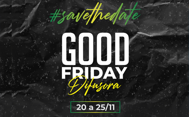COMEÇOU A GOOD FRIDAY DIFUSORA!